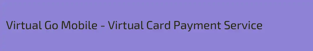 Virtual Go Mobile - Virtual Card Payment Service